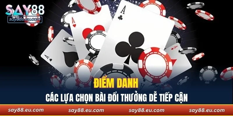 Điểm danh các lựa chọn bài đổi thưởng dễ tiếp cận