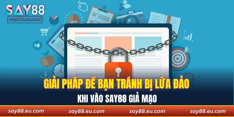 Giải pháp để bạn tránh bị lừa đảo khi vào SAY88 giả mạo