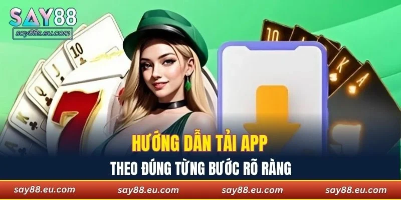 Hướng dẫn tải app SAY88 theo đúng từng bước rõ ràng