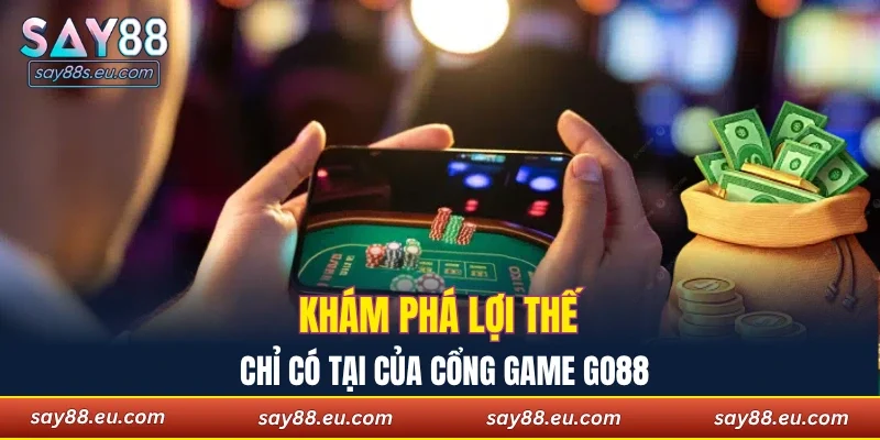 Khám phá lợi thế chỉ có tại của cổng game Go88