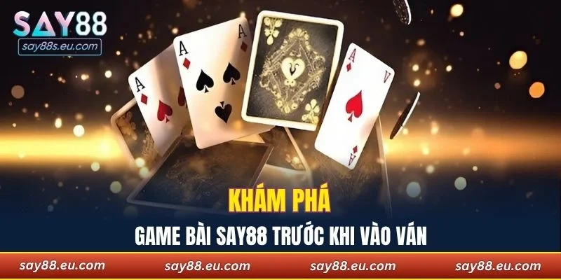 Khám phá nhanh game bài SAY88 trước khi vào ván