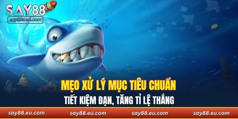 Mẹo xử lý mục tiêu chuẩn, tiết kiệm đạn, tăng tỉ lệ thắng