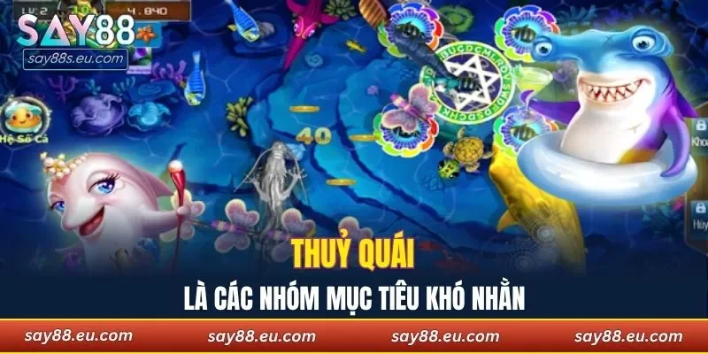 Thuỷ quái là các nhóm mục tiêu khó nhằn